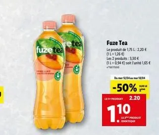 fuzetea  etea  fuze tea  le produit de 1,75 l: 2,20 € (1l-126 €)  les 2 produits: 3,30 € (1l-0,94 €) soit l'unité 1,65 € 5617000  du 12/04 18/04  -50%  2.20  les produit  710  le product ● identique  