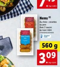 (2)  Nems  Au choix: crevettes  ou porc  Avec 2 sauces  και προς-πάπι  18040/5614300  560 g  3.09  ●1kg-5,52€ 