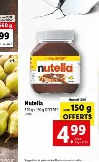150g offert  nutella  nutella 825 g +150 g offerts dont  w  mardi 12/04  dont 150 g offerts  4.⁹9⁹  99 