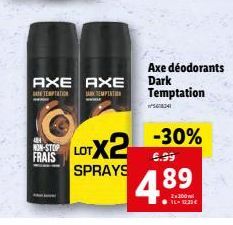 Axe déodorants Dark Temptation  AXE AXE TEMPTATION TEMPTATION  NON-STOP FRAIS  O -30% LOTX2 4.89  5.99  SPRAYS  . 11222€  54834 