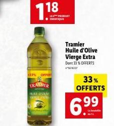 *33% OFFER  TRAMIER  HUILE DOUM MERGIL EXTRA  LES PRODUET EDENTIQUE  Tramier Huile d'Olive Vierge Extra  Dont 33% OFFERTS ²5618237  33% OFFERTS  6.99⁹ 