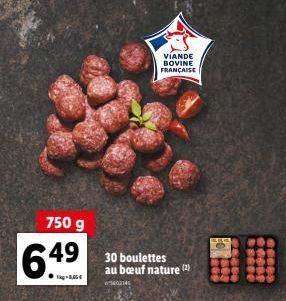 750 g  6.49  VIANDE BOVINE FRANÇAISE  30 boulettes au bœuf nature (2) 