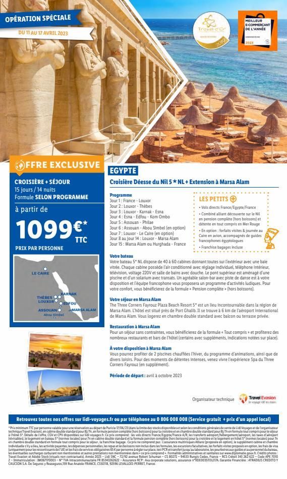 OPÉRATION SPÉCIALE  DU 11 AU 17 AVRIL 2023  FFRE EXCLUSIVE  CROISIÈRE + SÉJOUR  15 jours/14 nuits Formule SELON PROGRAMME  à partir de  1099€*  PRIX PAR PERSONNE  LE CAIRE  THEBES  LOUXOR  TTC  KARNAK