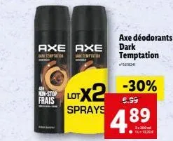 axe déodorants dark temptation  axe axe temptation temptation  non-stop frais  o -30% lotx2 4.89  5.99  sprays  . 11222€  54834 