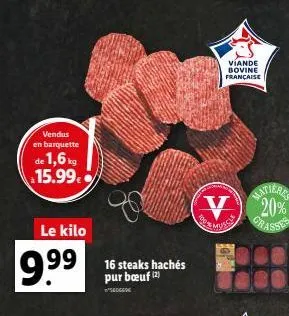 vendus en barquette  de 1,6kg 15.99€  le kilo  9.9⁹⁹  16 steaks hachés pur bœuf (2)  viande bovine française  v  hatierks 20%  grasses 