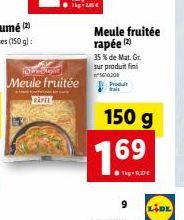 loweelgat  Meule fruitée  RAPEE  Meule fruitée rapée (2)  35 % de Mat. Gr. sur produit fini 5610208  Produit  150 g  7.69  ●kg-1,27€  9  LIDL 