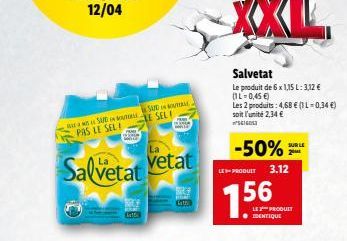 SADA PAS LE SEL!  La  Salvetat vetat  SANDIN ORA LE SEL!  Salvetat  Le produit de 6 x 1,15 L: 3,12 € (1L=0,45 €)  Les 2 produits: 4,68 € (1 L=0,34 €) soit l'unité 2,34 €  GIGOL  -50%  LES PRODUIT 3.12