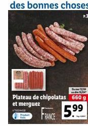 Du 12/04 aud 16,04  Plateau de chipolatas 660 g et merguez  SE45E  5.⁹9⁹9⁹  Produit RANCE  P.3 