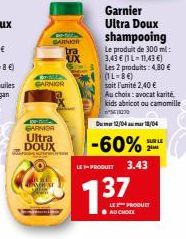 GARNK tra  GARNIOR  M  GARNIA Ultra DOUX  www  AH SE  Garnier Ultra Doux shampooing  Le produit de 300 ml: 3,43 € (L-11,43 €) Les 2 produits: 4,80 € (1L-8€) soit l'unité 2,40 €  Au choix: avocat karit
