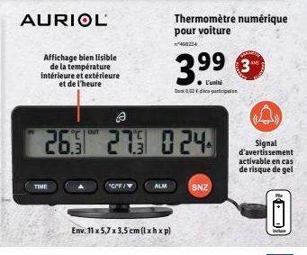 AURIOL  Affichage bien lisible de la température intérieure et extérieure et de l'heure  TIME  "CF"F/  ALM  Env. 11 x 5,7 x 3,5 cm (lxhxp)  26.31 27.3 0 24  Thermomètre numérique pour voiture  3.9⁹9 €