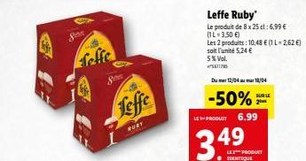 Sira  feffe  Jeffe  RUBY  Leffe Ruby'  Le produit de 8 x 25 cl: 6,99 € (1L=3,50 €)  Les 2 produits: 10,48 € (1 L-2,62 €) soit l'unité 5,24 €  5% Vol.  S671795  Dum 12/04 18/04  -50%  LEPRODUIT 6.99  3