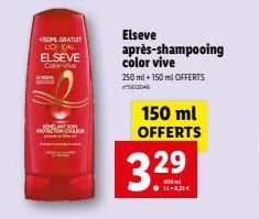 SOM GRATUIT LO CAL ELSEVE Color Viv  Elseve après-shampooing color vive  250 ml + 150 ml OFFERTS 5612046  150 ml OFFERTS  3.29⁹  400 14-8,21€ 