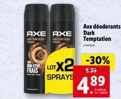 Axe déodorants Dark Temptation  AXE AXE TEMPTATION TEMPTATION  NON-STOP FRAIS  O -30% LOTX2 4.89  5.99  SPRAYS  . 11222€  54834 