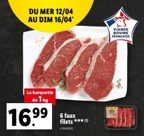 DU MER 12/04 AU DIM 16/04*  La barquette de 1 kg  16.⁹⁹  6 faux filets *** (1)  01635  VIANDE BOVINE FRANÇAISE  