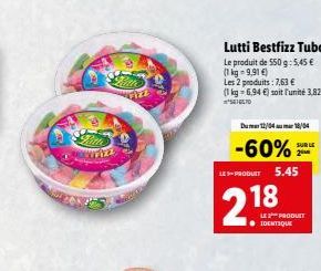 Lutti Bestfizz Tubo Le produit de 550 g: 5,45 €  (1 kg-9,91 €)  Les 2 produits: 7,63 €  (1 kg = 6,94 €) soit l'unité 3,82 €  Dum 12/04m 18/04  -60%  SUR LE  2  LES PRODUIT 5.45  18  LE PRODUIT IDENTIQ