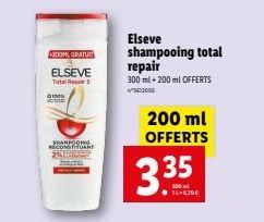 200ML GRATU  ELSEVE Total Repor  100  vente  SHAMPOOING RECONSTITUE  Elseve shampooing total repair  300 ml + 200 ml OFFERTS  200 ml OFFERTS  3.35 