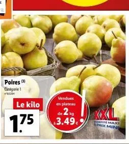 poires (3) catégorie 1 ²004  le kilo  175  vendues en plateau  de 2 kg 3.49.9  quantite maxi aprix min 