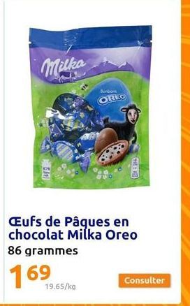 Milka  19.65/kg  Bonbons  OREO  Eufs de Pâques en chocolat Milka Oreo 86 grammes  THE  Consulter 