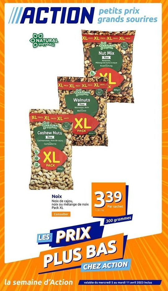 petits prix  ACTION grands sourires  DO NATURAL Happiness  XLCK XL  PACK  PACK  XL- PACK  00 ONATURAL O Happiness  Cashew Nuts  LES  Raw  Cashewnoten, Noix de cajou Cashewkerne  XLPACK XL PACK XL XL  