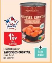 HLCERS  199  163  17.30  LES LÉGENDAIRES  SAUCISSES COCKTAIL Sans  Goût fumé.  nitrite  RM 5009706  AUCISSES COCKTAL Jout jume 