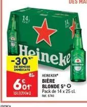 14.  heineke  de remise immediate  heineken  bière  601 blonde 50  15  pack de 14 x 25 cl rat 8740 