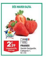 DÈS MARDI 04/04  FRUITS  LEGUNES  HERCE  229  250  Migl  ORIGINE FRANCE FRAISES  Variété Gariguette. Catégorie 1.  Rat, 4130 