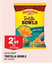 WHILAWAN OLDELPASO  Tortilla BOWLS  2.39  154  ci  OLD EL PASO  TORTILLA BOWLS 5011939  SEA SALT 