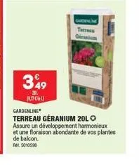 349  201  0,17  garden  terres  gardenline  terreau geranium 20lo assure un développement harmonieux et une floraison abondante de vos plantes de balcon. 5010598 