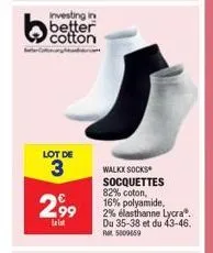 investing in  better cotton  lot de  3  2,99  lelat  walkx socks socquettes 82% coton, 16% polyamide, 2% elasthanne lycra® du 35-38 et du 43-46. rat 5000459 