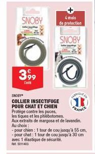 SNOBY  399  SNOBY  COLLIER INSECTIFUGE POUR CHAT ET CHIEN Protège contre les puces, les tiques et les phlebotomes. Aux extraits de margosa et de lavandin. Au choix:  - pour chien: 1 tour de cou jusqu'