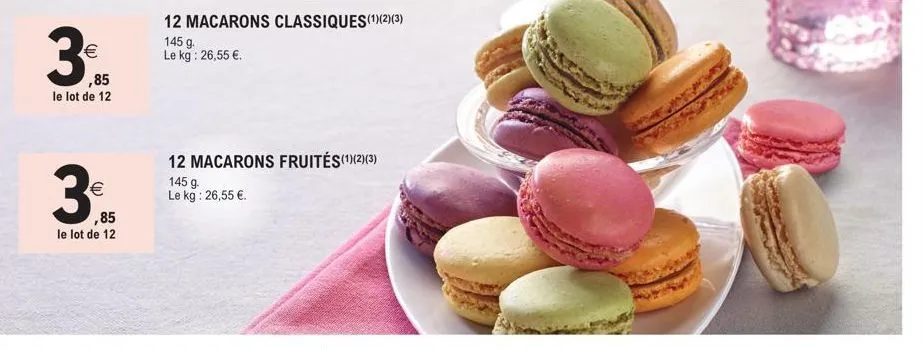 3  (1)  ,85  le lot de 12  3€  (1)  le lot de 12  12 macarons classiques(1)(2)(3)  145 g.  le kg: 26,55 €.  12 macarons fruités(1)(2)(3)  145 g. le kg: 26,55 €.  all 