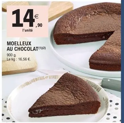 14%.  l'unité  moelleux au chocolat(¹)(2)  900 g. le kg: 16,56 €. 