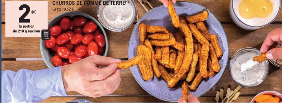 2€  (11)  la portion de 210 g environ  CHURROS DE POMME DE TERRE Le kg: 9,52 €. 