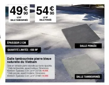 149€-54%  90  le m dalle tambourinee  épaisseur 2 cm  quantité limitée: 450 mp  dalle tambourinée pierre bleue naturelle du vietnam  dalle en véritable pierre naturele aux bords épauhes *dalle tambour