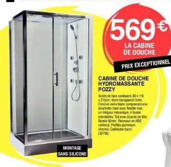 montage sans silicone  c  569€  la cabine de douche  prix exceptionnel  cabine de douche hydromassante  pozzy  acces de face coulissant. 80x110 x 215cm. verre transparent 5mm. fond en verre blanc comp