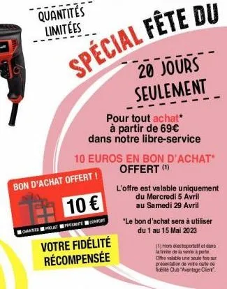 quantités limitées  bon d'achat offert!  spécial fête du  10 €  chantier projet promite confort  pour tout achat* à partir de 69€ dans notre libre-service  votre fidélité récompensée  10 euros en bon 