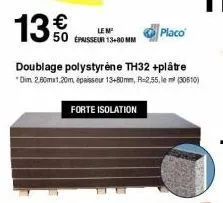 €  13%.  50  lem épaisseur 13+80 mm  doublage polystyrène th32 +plâtre *dim 2.60mx1,20m, épaisseur 13+80mm, r-2,55, le m² (30610)  forte isolation  placo 