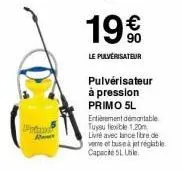 prod ra  19%  €  le pulvérisateur  pulvérisateur à pression primo 5l entièrement démontable tuyau flexible 1,20m livré avec lance fibre de vere et buse à jet réglable capacte 5l ubile 