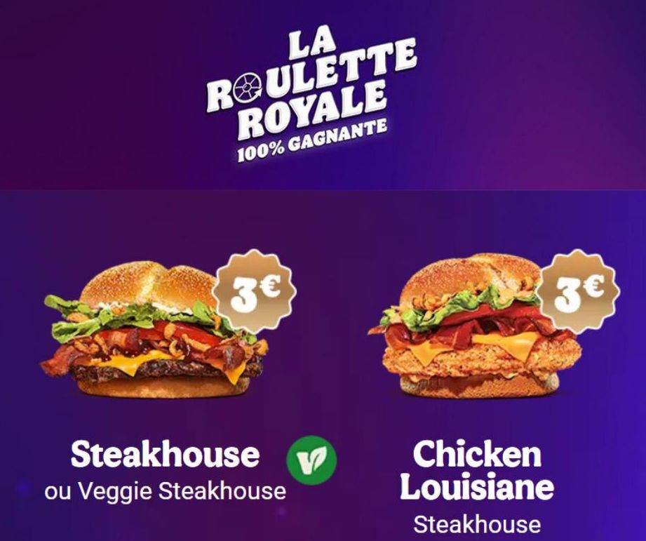 LA ROULETTE ROYALE  100% GAGNANTE  3€  Steakhouse  ou Veggie Steakhouse  V  3€  Chicken Louisiane  Steakhouse  
