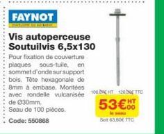 FAYNOT  BENTOT DE BARCE  Vis autoperceuse Soutuilvis 6,5x130 Pour fixation de couverture plaques sous-tuile, en sommet d'onde sur support bois. Tête hexagonale de  8mm à embase. Montées  avec rondelle