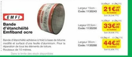 emfi  bande d'étanchéité emfiband ocre  emfiband  bande d'étanchéité adhésive à froid à base de bitume modifié et surfacé d'une feuille d'aluminium. pour la réparation de tous les éléments de toiture.