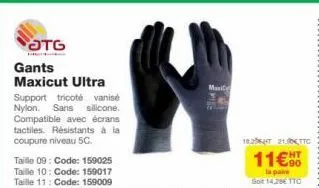 jtg gants maxicut ultra support tricoté vanisé nylon. sans silicone. compatible avec écrans tactiles. résistants à la coupure niveau 5c.  taille 09: code: 159025 taille 10: code: 159017 taille 11: cod