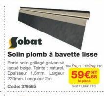 Porte solin grillagé galvanisé  laqué beige. Teinte: naturel. 104T 125 TTC Épaisseur 1,5mm. Largeur 59€ 220mm. Longueur 2m. Code: 379565  la piece Sot 71,86€ TTC 