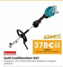 tinakita  outil multifonction xgt  puissance: 40v. produit livre sans batterie ni chargeur (2095021)  428€  378€56  in pièce eco-part 050 €ttc  