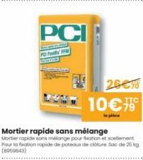 PCI  PC PFFM  26€18  10€  la pièce  Mortier rapide sans mélange  Mortier rapide sans mélange pour fixation et scellement Pour la fixation rapide de poteaux de clôture Sac de 25 kg (8969843) 