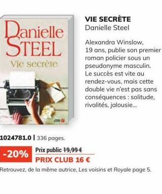 Danielle STEEL  Vie secrète  VIE SECRÈTE Danielle Steel  Alexandra Winslow. 19 ans, publie son premier roman policier sous un pseudonyme masculin. Le succès est vite au rendez-vous, mais cette double 