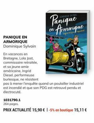 PANIQUE EN ARMORIQUE Dominique Sylvain  En vacances en Bretagne, Lola Jost, commissaire retraitée, et sa jeune amie américaine, Ingrid Diesel, performeuse burlesque, ne résistent  pas à mener l'enquêt