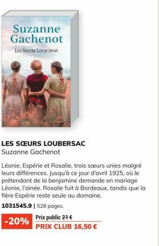 Suzanne Gachenot  LES SEURS LOUBERSAC  LES SŒURS LOUBERSAC Suzanne Gachenot  Léonie, Espérie et Rosalie, trois soeurs unies malgré leurs différences. Jusqu'à ce jour d'avril 1925, où le prétendant de 