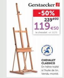 Gerstaecker -50%  239000  119€50  le chevalet 15775  CHEVALET CLASSICO En hétre traité à l'huile de lin Vendu monté. 