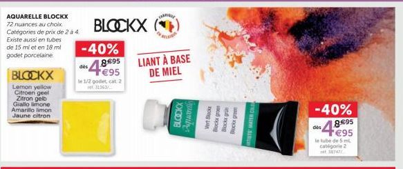 AQUARELLE BLOCKX  72 nuances au choix Catégories de prix de 2 à 4. Existe aussi en tubes de 15 ml et en 18 ml godet porcelaine.  BLOCKX  Lemon yellow Citroen geel Zitron gelb Giallo limone Amarillo li